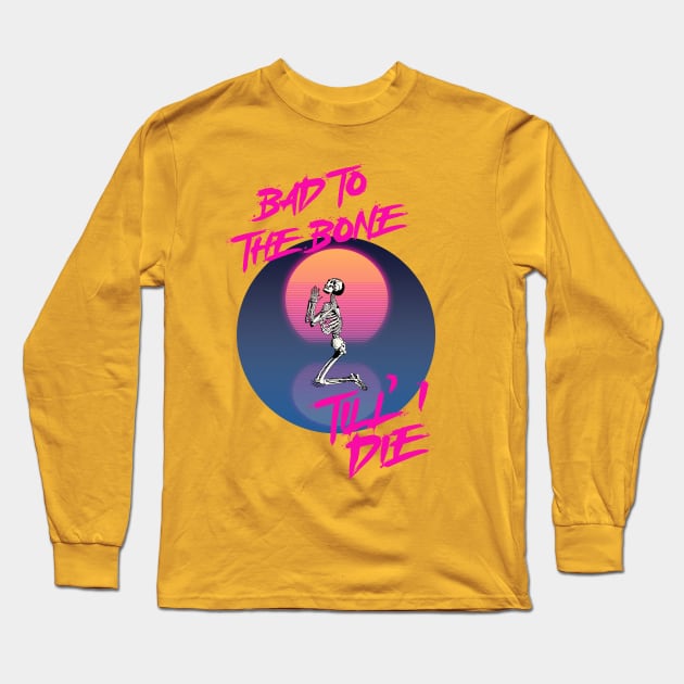 Bad to the bone till I die Long Sleeve T-Shirt by By Diane Maclaine